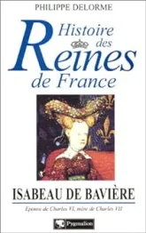 Histoire des Reines de France : Isabeau de Bavière