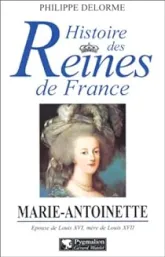 Marie-Antoinette : Epouse de Louis XVI, mère de Louis XVII