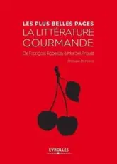 La littérature gourmande. De François Rabelais à Macel Proust.