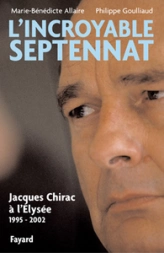 L'Incroyable septennat : Jacques Chirac à l'Elysée (1995-2002)