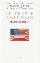Le Peuple américain. Origines, immigration, ethnicité et identité