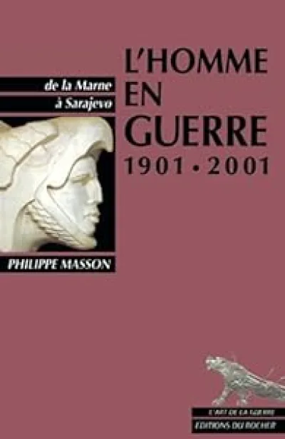L'Homme en guerre 1901-2001. De la Marne à Sarajevo