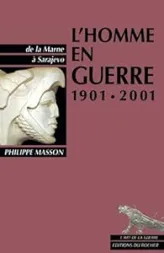 L'Homme en guerre 1901-2001. De la Marne à Sarajevo