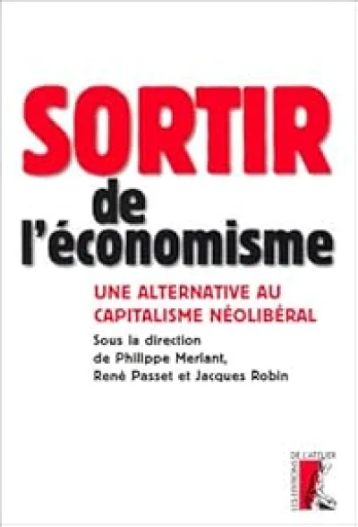 Sortir de l'économisme : Une alternative au capitalisme néolibéral