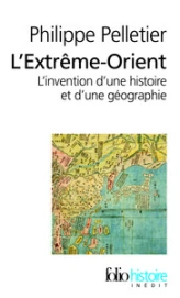 L'Extrême-Orient : L'invention d'une histoire et d'une géographie