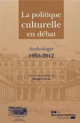 La politique culturelle en débat : Anthologie, 1955-2012
