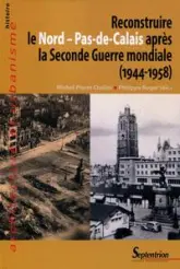 Reconstruire le Nord - Pas-de-Calais après la Seconde Guerre mondiale (1944-1958)