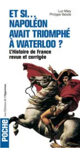 Et si... Napoléon avait triomphé à Waterloo ?