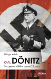 Karl Dönitz : Successeur d'Hitler durant 23 jours