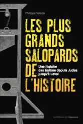 Les plus grands salopards de l'histoire : Une histoire des traîtres depuis Judas jusqu'à Laval