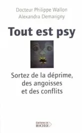 Tout est psy : Sortez de la déprime, des angoises et des conflits