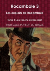 Rocambole, tome 3 : La revanche de Baccarat