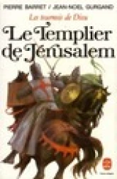 Les tournois de Dieu. Tome 1 : Le Templier de Jérusalem