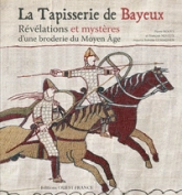 La Tapisserie de Bayeux : Révélations et mystères