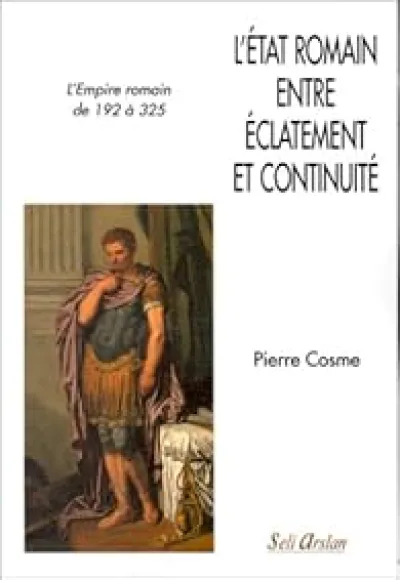 L'Etat romain entre éclatement et continuité : L'empire romain de 192 à 325