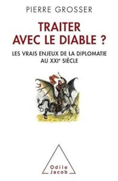 Traiter avec le diable ? Les vrais enjeux de la diplomatie au XXIe siècle
