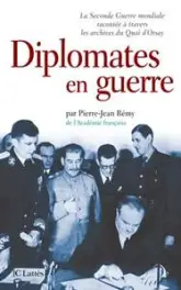 Diplomates en guerre. La Seconde Guerre mondiale racontée à travers les archives du Quai d'Orsay