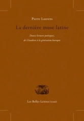 La dernière muse latine : Douze lectures poétiques, de Claudien à la génération baroque