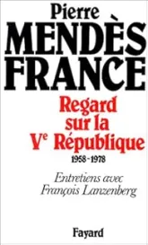 Regard sur la Ve République: 1958-1978 : entretiens avec François Lanzenberg