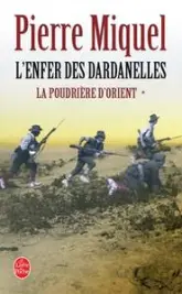 La poudrière d'Orient. Tome 1 : L'enfer des Dardanelles