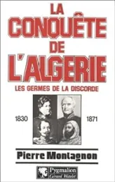 La Conquête de l'Algérie : 1830-1871