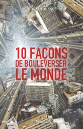 10 façons de bouleverser le monde