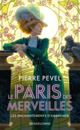 Le Paris des merveilles, tome 1 : Les enchantements d'Ambremer