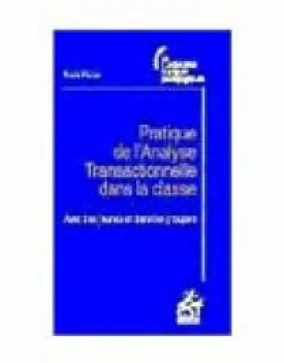 Pratique de l'analyse transactionnelle dans la classe : Avec des jeunes et dans les groupes