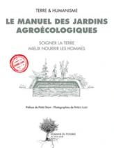 Le manuel des jardins agroécologiques : Soigner la terre mieux nourrir les hommes