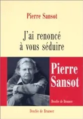 J'ai renoncé à vous séduire