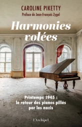 Harmonies volées - 1945 : le retour des pianos pillés par les nazis: Préfacé par Jean-François Zygel