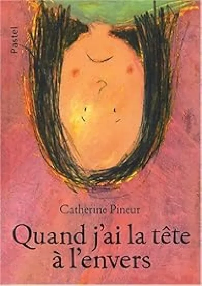 Quand j'ai la tête à l'envers