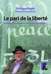 Le pari de la liberté - De Belleville à Sarajevo, de Tchernobyl à Kigali...