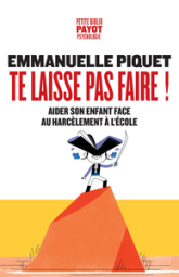 Te laisse pas faire !: Aider son enfant face au harcèlement à l'école