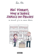Moi vivant, vous n'aurez jamais de pauses ou comment j'ai cru devenir libraire