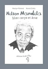 Nelson Mandela, libre corps et âme