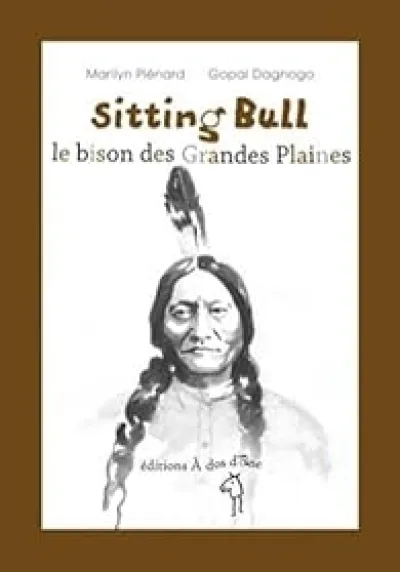 Sitting Bull, le Bison des Grandes Plaines
