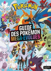 Pokémon - Le guide des Pokémon Méga-Évolutions: Encyclopédie des Pokémon