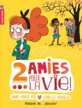 2 amies pour la vie ! Tome 2 : Malade de... Jalousie !