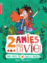 2 amies pour la vie ! Tome 3 : Obéir ? Non merci !