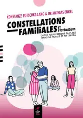 Constellations familiales et systémiques : Outils pour prendre sa place dans sa famille et au travail