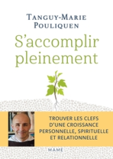 S'accomplir pleinement: Trouver les clefs dune croissance personnelle, spirituelle et relationnelle