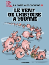La foire aux cochons, tome 3 : Le vent de l'histoire a tourné