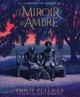À la croisée des mondes, tome 3 : Le Miroir d'Ambre (illustré)
