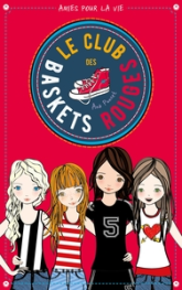 Le club des baskets rouges, tome 1 : Amies pour la vie