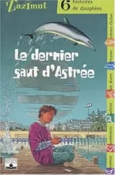 Z'Azimut - 6 histoires de dauphins : Le dernier saut d'Astrée