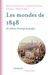 Les mondes de 1848: Au-delà du Printemps des peuples