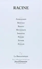 Andromaque/ Bérénice/ Bajazet/ Mithridate/ Iphigénie/ Phèdre/ Esther/ Athalie