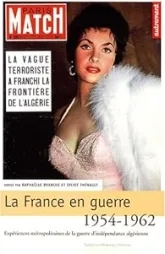 La France en guerre 1954-1962 : Expériences métropolitaines de la guerre d'indépendance algérienne