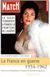 La France en guerre 1954-1962 : Expériences métropolitaines de la guerre d'indépendance algérienne